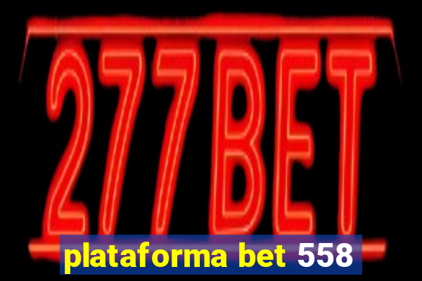 plataforma bet 558